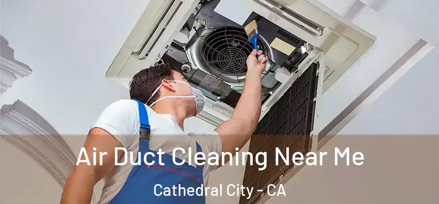  Air Duct Cleaning Near Me Cathedral City - CA