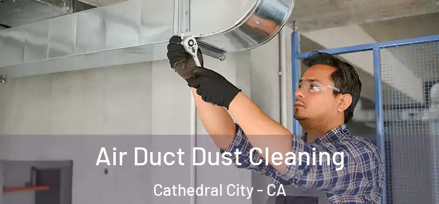  Air Duct Dust Cleaning Cathedral City - CA