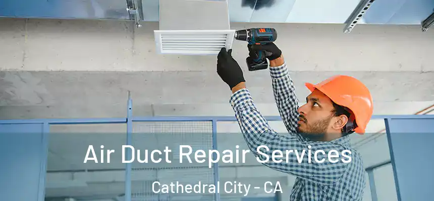 Air Duct Repair Services Cathedral City - CA