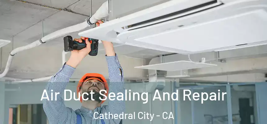  Air Duct Sealing And Repair Cathedral City - CA