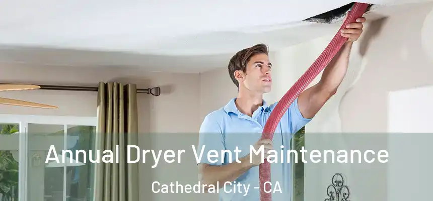  Annual Dryer Vent Maintenance Cathedral City - CA