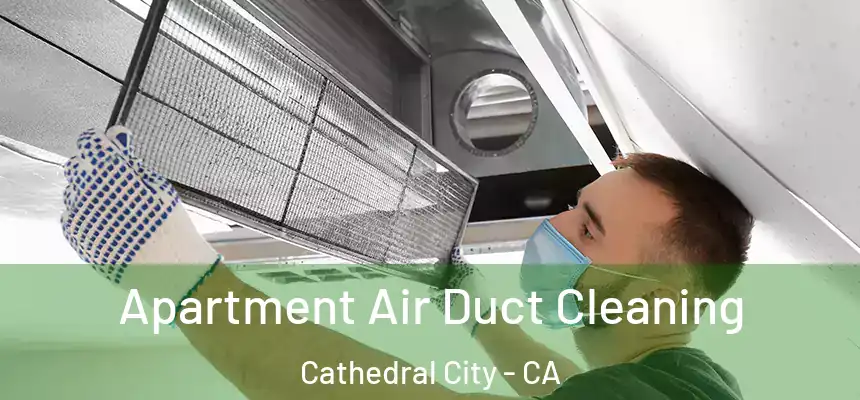 Apartment Air Duct Cleaning Cathedral City - CA