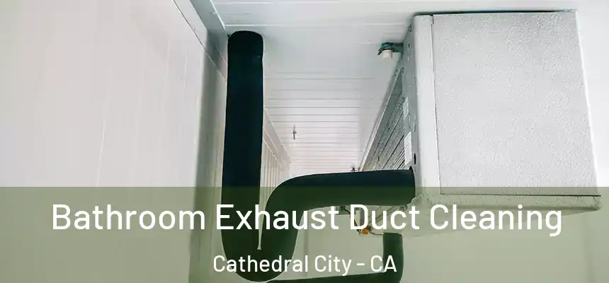  Bathroom Exhaust Duct Cleaning Cathedral City - CA