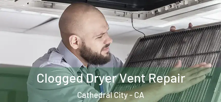 Clogged Dryer Vent Repair Cathedral City - CA