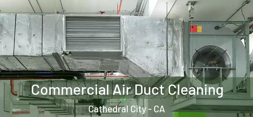  Commercial Air Duct Cleaning Cathedral City - CA
