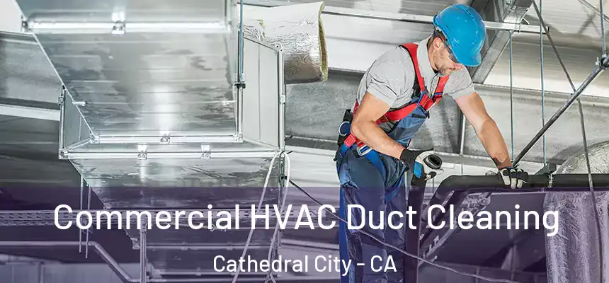  Commercial HVAC Duct Cleaning Cathedral City - CA