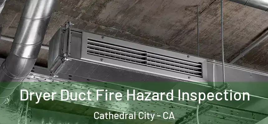 Dryer Duct Fire Hazard Inspection Cathedral City - CA