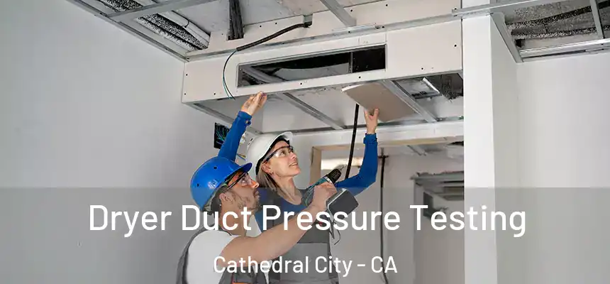  Dryer Duct Pressure Testing Cathedral City - CA