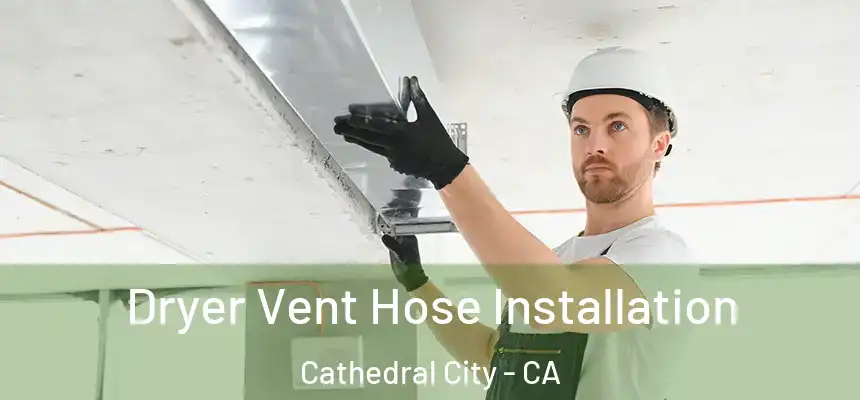  Dryer Vent Hose Installation Cathedral City - CA