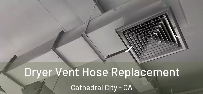  Dryer Vent Hose Replacement Cathedral City - CA