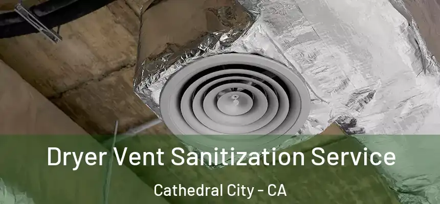 Dryer Vent Sanitization Service Cathedral City - CA