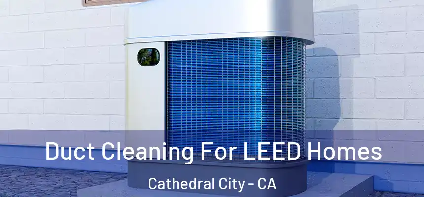 Duct Cleaning For LEED Homes Cathedral City - CA