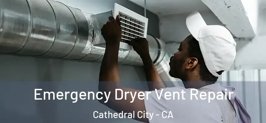 Emergency Dryer Vent Repair Cathedral City - CA