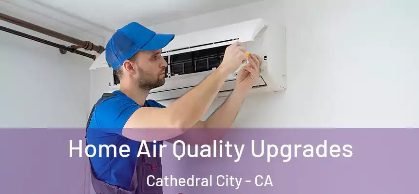  Home Air Quality Upgrades Cathedral City - CA
