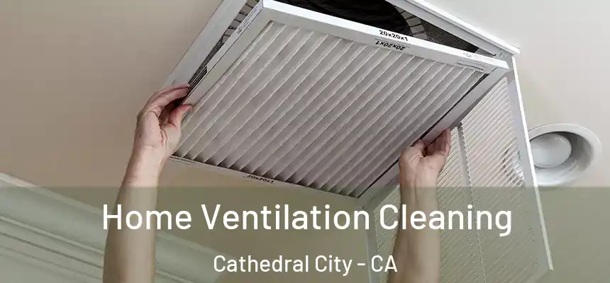  Home Ventilation Cleaning Cathedral City - CA