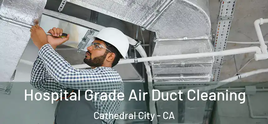  Hospital Grade Air Duct Cleaning Cathedral City - CA