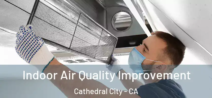  Indoor Air Quality Improvement Cathedral City - CA