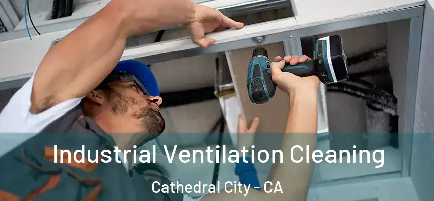 Industrial Ventilation Cleaning Cathedral City - CA