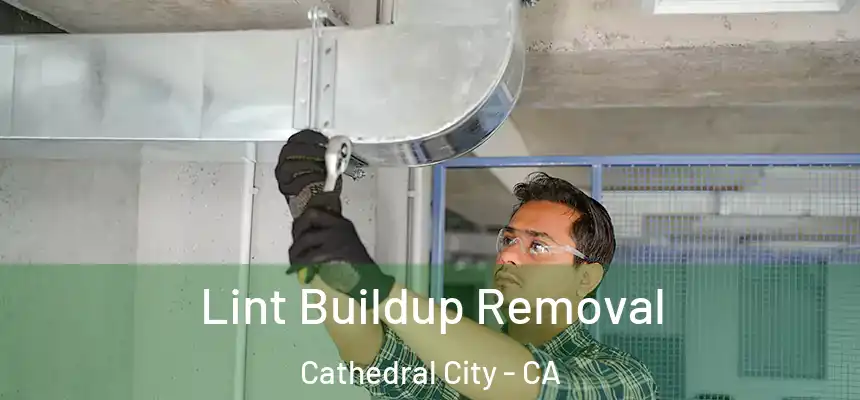 Lint Buildup Removal Cathedral City - CA
