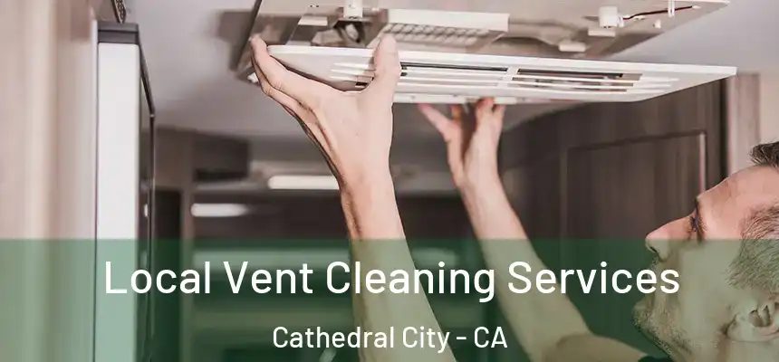  Local Vent Cleaning Services Cathedral City - CA