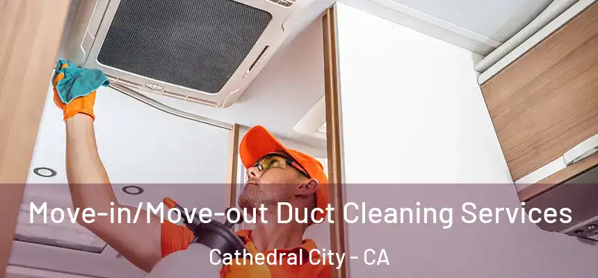  Move-in/Move-out Duct Cleaning Services Cathedral City - CA