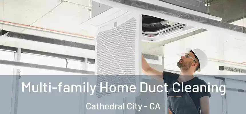  Multi-family Home Duct Cleaning Cathedral City - CA