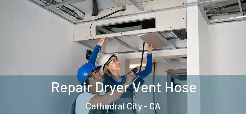 Repair Dryer Vent Hose Cathedral City - CA