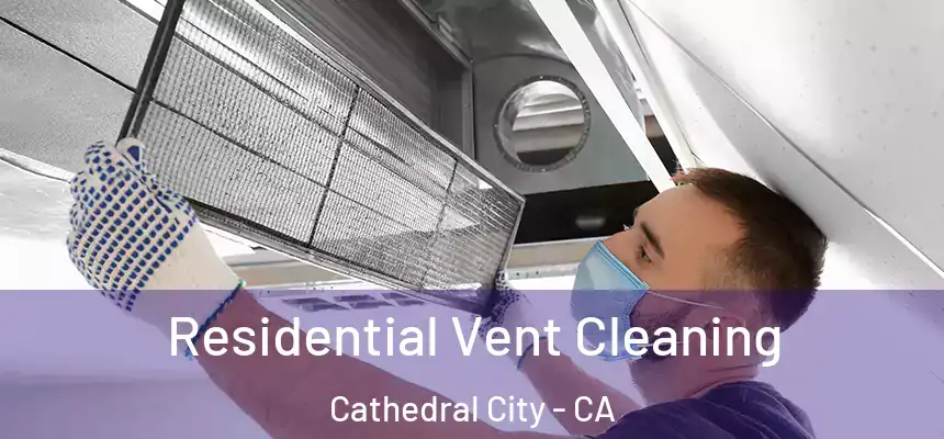  Residential Vent Cleaning Cathedral City - CA