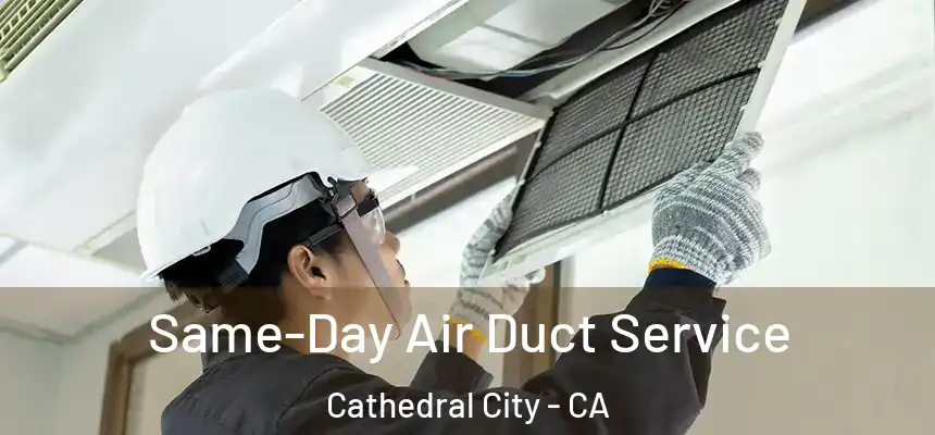  Same-Day Air Duct Service Cathedral City - CA