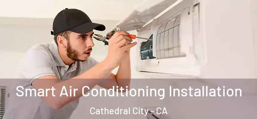  Smart Air Conditioning Installation Cathedral City - CA