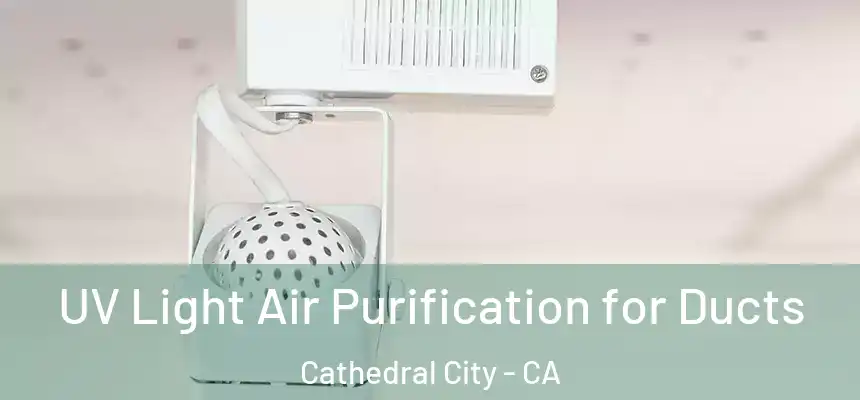  UV Light Air Purification for Ducts Cathedral City - CA