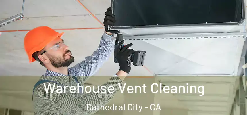  Warehouse Vent Cleaning Cathedral City - CA